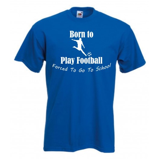 Born To Play Football Forced To Go To School Kids T-Shirt